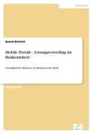 Mobile Portale - Lösungsvorschlag im Bankensektor di Bernd Dietrich edito da Diplom.de