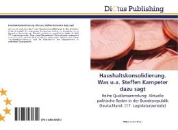 Haushaltskonsolidierung. Was u.a. Steffen Kampeter dazu sagt di PHILIPP KERSTEN edito da Dictus Publishing