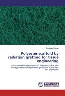 Polyester scaffold by radiation grafting for tissue engineering di Navdeep Grover edito da LAP Lambert Academic Publishing