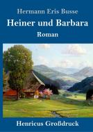 Heiner und Barbara (Großdruck) di Hermann Eris Busse edito da Henricus