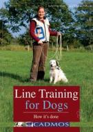 Line Training for Dogs: How It's Done di Monika Gutmann edito da Cadmos Publishing Limited