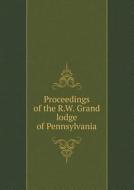 Proceedings Of The R.w. Grand Lodge Of Pennsylvania di Freemasons Grand Lodge of Pennsylvania edito da Book On Demand Ltd.