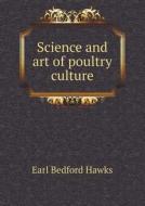 Science And Art Of Poultry Culture di Earl Bedford Hawks edito da Book On Demand Ltd.