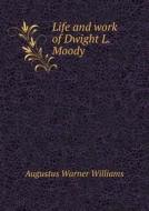 Life And Work Of Dwight L. Moody di Augustus Warner Williams edito da Book On Demand Ltd.