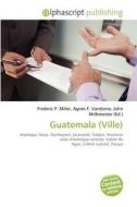 Guatemala Ville di #Miller,  Frederic P.