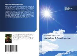 Agriculture & Agroclimatology di Luiz Gustavo Batista Ferreira edito da Scholars' Press