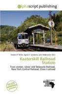 Kaaterskill Railroad Station edito da Alphascript Publishing
