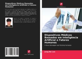 Dispositivos Medicos Baseados Em Inteligencia Artificial E Fatores Humanos di Lee Jong-Ha Lee edito da KS OmniScriptum Publishing