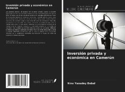 Inversión privada y económica en Camerún di Nina Yaoudey Dabal edito da Ediciones Nuestro Conocimiento