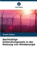 Nachhaltige Entwicklungsziele in der Nutzung von Windenergie di Vineet Dahiya edito da Verlag Unser Wissen