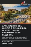 APPLICAZIONI DEL GUSCIO E DELLA FIBRA DI COCCO NELLE PAVIMENTAZIONI FLESSIBILI di Subhashish Dey, Lalitha Pallavi edito da Edizioni Sapienza