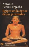 Egipto en la época de las pirámides : el reino antiguo di Antonio Pérez Largacha edito da Alianza Editorial