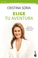 Elige tu aventura : claves para afrontar la toma de decisiones di Cristina Soria Ruiz edito da Booket