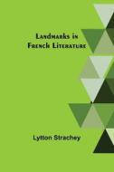 Landmarks in French Literature di Lytton Strachey edito da Alpha Editions