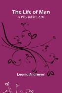 The Life of Man di Leonid Andreyev edito da Alpha Editions