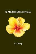 A Modern Zoroastrian di S. Laing edito da Alpha Editions