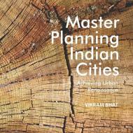 Master Planning Indian Cities: Achieving Urban Renaissance di Vikram Bhat edito da LIGHTNING SOURCE INC