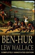 Ben-Hur -A Tale of the Christ: (Completely Annotated Edition) di Lewis Wallace edito da UNICORN PUB GROUP