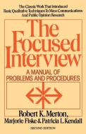 The Focused Interview: A Manual of Problems and Procedures di Robert K. Merton edito da FREE PR