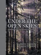Under the Open Skies: Finding Peace and Health Through Nature di Markus Torgeby, Frida Torgeby edito da HARPER ONE