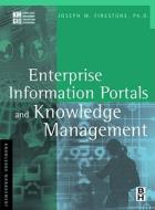 Enterprise Information Portals and Knowledge Management di Joseph M. Firestone edito da Butterworth-Heinemann