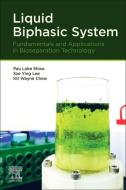 Liquid Biphasic System: Fundamentals and Applications in Bioseparation Technology di Pau-Loke Show, Sze Ying Lee, Kit Wayne Chew edito da ELSEVIER
