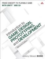 Introduction to Game Design, Prototyping, and Development di Jeremy Gibson Bond edito da Addison Wesley