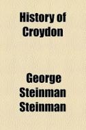 A History Of Croydon di George Steinman Steinman edito da General Books Llc