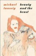 Beauty and the Beast di Michael Taussig edito da University of Chicago Press