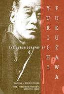 The Autobiography of Yukichi Fukuzawa di Yukichi Fukuzawa edito da COLUMBIA UNIV PR