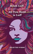 All You Need is Luff di Brian Luff edito da Lulu.com