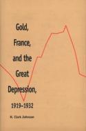Johnson, H: Gold, France, and the Great Depression, 1919-193 di H.Clark Johnson edito da Yale University Press