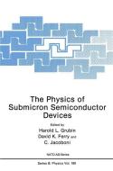The Physics of Submicron Semiconductor Devices di David K. Ferry, Harold L. Grubin, C. Jacoboni edito da Springer US