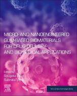 Micro and Nano Engineered Gum-Based Biomaterials for Drug Delivery and Biomedical Applications edito da ELSEVIER
