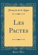 Les Pactes (Classic Reprint) di Francois de la Bigne edito da Forgotten Books