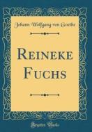 Reineke Fuchs (Classic Reprint) di Johann Wolfgang Von Goethe edito da Forgotten Books