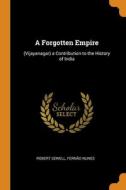 A Forgotten Empire: (vijayanagar) A Contribution To The History Of India di Robert Sewell, Fernï¿½o Nunes edito da Franklin Classics