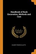 Handbook Of Rock Excavation, Methods And Cost di Gillette Halbert Powers Gillette edito da Franklin Classics