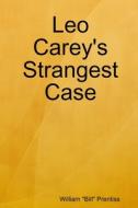 Leo Carey's Strangest Case di William "Bill" Prentiss edito da Lulu.com
