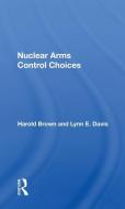 Nuclear Arms Control Choices di Harold Brown edito da Taylor & Francis Ltd