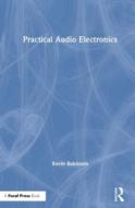 Practical Audio Electronics di Kevin Robinson edito da Taylor & Francis Ltd