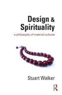 Design And Spirituality di Stuart Walker edito da Taylor & Francis Ltd