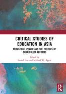 Critical Studies Of Education In Asia edito da Taylor & Francis Ltd