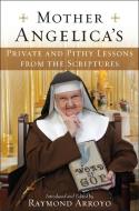 Mother Angelica's Private and Pithy Lessons from the Scriptures di Raymond Arroyo edito da IMAGE BOOKS
