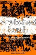 Wretched Kush di Stuart Tyson Smith edito da Routledge