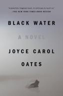 Black Water di Joyce Carol Oates edito da Penguin LCC US