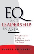 EQ and Leadership In Asia di Sebastien Henry edito da John Wiley & Sons