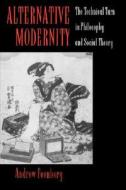 Alternate Modernity: The Technical Turn in Philosophy & Social Theory di Andrew Feenberg edito da UNIV OF CALIFORNIA PR