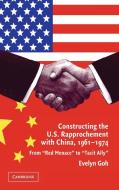 Constructing the U.S. Rapprochement with China, 1961-1974 di Evelyn Goh edito da Cambridge University Press