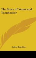 The Story Of Venus And Tannhauser di AUBREY BEARDSLEY edito da Kessinger Publishing